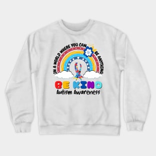 In A World Where You Can Be Anything Be Kind Autism Awareness Month Crewneck Sweatshirt